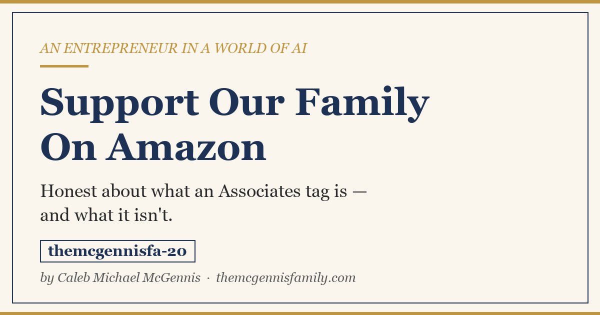 Support the McGennis family on Amazon — Caleb's honest explainer of the Amazon Associates tracking tag themcgennisfa-20